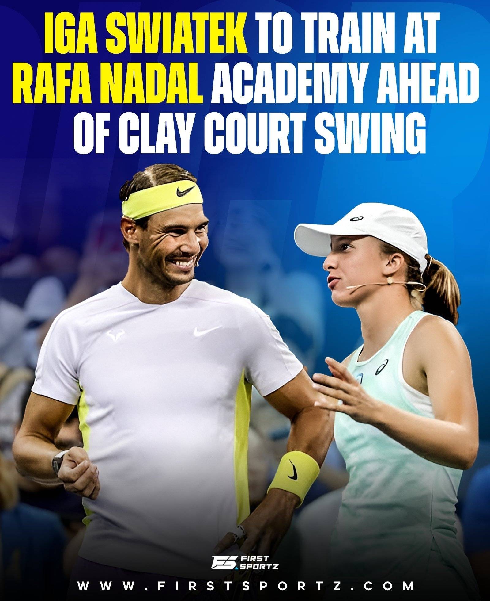 斯瓦泰克被曝前往纳达尔网校密训，纳达尔将陪同出战马德里和罗马